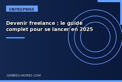 Devenir freelance : le guide complet pour se lancer en 2025