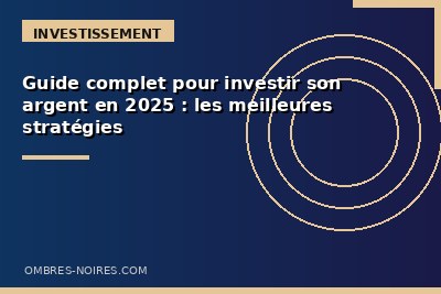 Guide complet pour investir son argent en 2025