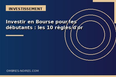 Investir en Bourse pour les débutants : les 10 règles