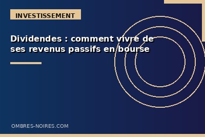Dividendes : comment vivre de ses revenus passifs