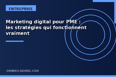 Marketing digital pour PME : les strat&eacute;gies qui fonctionnent vraiment